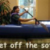 Get off the sofa!